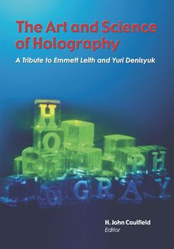 The Art and Science of Holography: A Tribute to Emmett Leith and Yuri Denisyuk