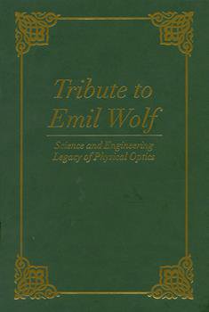 Tribute to Emil Wolf: Science and Engineering Legacy of Physical Optics
