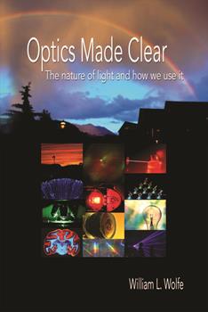 Optics Made Clear: The Nature of Light and How We Use It
